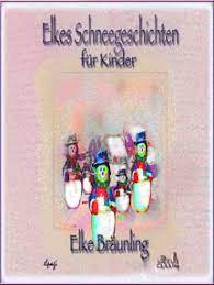 Dieser pinnwand folgen 101 nutzer auf pinterest. Lesen Sie Elkes Schneegeschichten Fur Kinder Von Elke Braunling Online Bucher