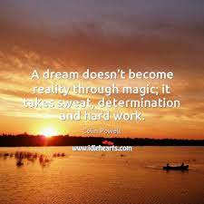 A Dream Doesn T Become Reality Through Magic It Takes Sweat Determination And Hard Work Idlehearts