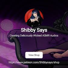 Shibby Says | Creating Deliciously Wicked ASMR Audios | Patreon