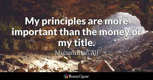Enjoy reading and share 3680 famous quotes about principle with everyone. Muhammad Ali My Principles Are More Important Than The