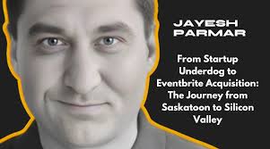 From Startup Underdog to Eventbrite Acquisition: Jayesh Parmar's Journey  from Saskatoon to Silicon Valley