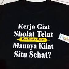 Duh, kata kata lucu ini cocok banget bro buat kamu yang belum bisa move on dan selalu merindukan mantan. Kaos Kata Kata Lucu Humor Kerja Giat Solat Telat Baju Dakwah Islami Muslim Premium Shopee Indonesia