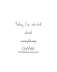 Maybe you would like to learn more about one of these? 100 Best Quotes For Coffee Lovers Hot Whatsapp Status For Coffee