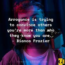 1 the only thing more dangerous than ignorance. 50 Sarcastic And Intellectual Arrogance Quotes And Sayings