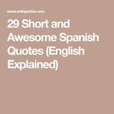 See authoritative translations of inspirational in spanish with example sentences phrases and audio pronunciations. 29 Short And Awesome Spanish Quotes English Explained Spanish Quotes Quotes Short Spanish Quotes