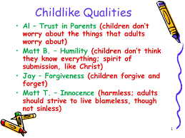 Childlike Qualities Al Trust In Parents Children Don T Worry About The Things That Adults Worry About Matt B Humility Children Don T Think They Ppt Download