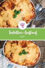 Tortellini Auflauf Sevencooks Rezept Tortellini Auflauf Vegetarischer Nudelauflauf Rezepte