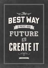 By knowing what you want, and what you are willing to do to get them, you can help to shape what the. Quotes About Create Your Future 69 Quotes