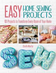 Small sewing projects are great for using up scraps and are quick and easy to make even for beginners. Easy Home Sewing Projects 101 Projects To Transform Every Room Of Your Home Companionhouse Books Moorby Charlie 9780241145333 Amazon Com Books