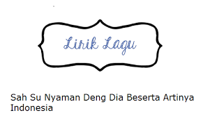 Download aku maafkan kamu mp3 music file. Lirik Lagu Sah Su Nyaman Deng Dia Beserta Artinya Indonesia Calonpintar Com