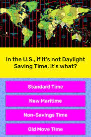 Some questions about how and why daylight saving time got started and some changes over the years. In The U S If It S Not Daylight Trivia Questions Quizzclub