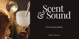 SCENT & SOUND – The Atelier Series