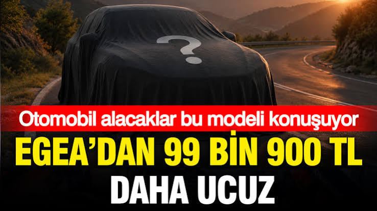 Egea'dan Daha Uygun Fiyatlı Otomobil Modeli: Ne Konuşuluyor?