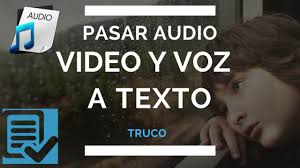 Pasar Audio Videos Y Voz A Texto Truco Sin Programas Videos Audio La Voz