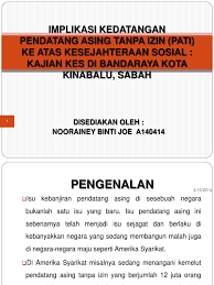 Sya nk pesan jgn terkejut ngn blog sya yg bosan ==' im just new. Implikasi Kedatangan Pendatang Asing Tanpa Izin Pati Ke Atas Kesejahteraan Sosial