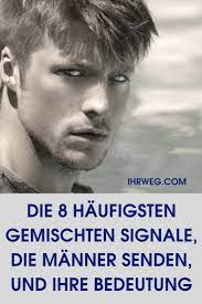 Die 8 Haufigsten Gemischten Signale Die Manner Senden Und Ihre Bedeutung Kommunikation Beziehung Gemischte Signale Susse Nachrichten