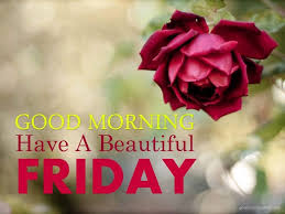Good Morning Have A Beautiful Friday Good Morning Friday Images Good Morning Friday Good Morning Happy Friday