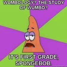 Wumboing, wumbology, the study of wumbo! Megan On Instagram I Have A Phd In Wumbology Spongebob Quotes Spongebob Patrick Star
