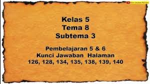 Buku siswa tematik terpadu kurikulum 2013 edisi revisi 2017 kelas 4 sd tema 8, memiliki judul daerah tempat tinggalku. Kunci Jawaban Kelas 5 Tema 8 Halaman 126 128 134 135 138 139 140 Youtube
