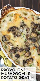 Cheesy Potatoes Get A Whole New Look With The Addition Of Provolone Cheese Portobello Mushrooms And Fres Potato Gratin Recipe Gratin Recipe Potato Side Dishes