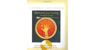 A practical guide to therapeutic shamanism— by paul francis. Shamanic Journeying By Sandra Ingerman
