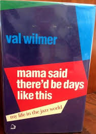 When no one's in a hurry there'll be days like this. Mama Said There D Be Days Like This My Life In The Jazz World By Val Wilmer