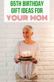 21 Creative 65th Birthday Gift Ideas For Your Mother Giftunicorn 65th Birthday Gift 65th Birthday Gifts 65th Birthday