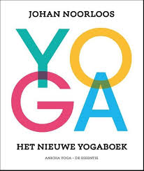 In Het Nieuwe Yogaboek Brengt Johan Noorloos Nederlands Bekendste Yogaleraar De Belangrijkste Yogastijlen Terug Tot Hu Yoga Boeken Ashtanga Vinyasa Yoga Yoga