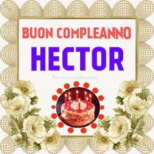 Buon Compleanno Hector Buon Compleanno Auguri Di Compleanno Compleanno