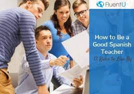 How To Be A Good Spanish Teacher: 13 Rules To Live By | Fluentu Spanish  Educator Blog
