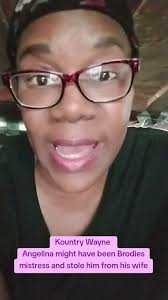 KOUNTRY WAYNE, Angelina may have been Brodies mistress and stole him from  another woman