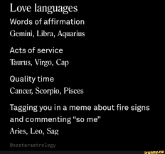 Cancer is latin for crab. you watery crabs are highly emotional, ruled by the changeable moon. Love Languages Words Of Affirmation Gemini Libra Aquarius Acts Of Service Cancer Scorpio Pisces Tagging You In A Meme About Fire Signs And Commenting So Me Ifunny