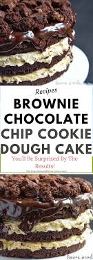 Brownie Chocolate Chip Cookie Dough Cake Need To Know Desserts Cookie Dough Cake Chocolate Dessert Recipes