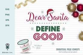 Download Dear Santa Define Good Christmas Svg File Graphic By Design Owl Creative Fabrica Christmas Svg Files Christmas Svg Diy Holiday Gifts SVG Cut Files