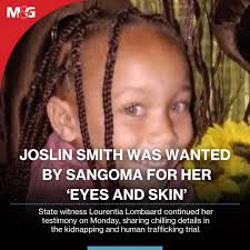 The suspect turned state-witness in the Joslin Smith kidnapping and human  trafficking trial has told the Western Cape high court that the child was  wanted by a sangoma for her “eyes and