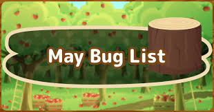 .critters, bugs prices to give players a better experience on new horizons trading, to make sure everyone knows their wanted acnh items prices before the list of all tradable items acnh critters, bugs price, as well as the newest released items, will be updated regularly here. Acnh May Bugs Insects List Animal Crossing Gamewith
