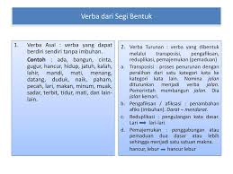 Berdasarkan kesamaan bentuk, fungsi dan makna dalam tata kalimat bahasa indonesia, kata dapat dikelompokkan menjadi sepuluh jenis yaitu nomina/kata benda, verba/kata kerja, adjectiva/kata sifat, pronomina/kata ganti, numeralia/kata bilangan, adverbia/kata keterangan, konjungsi/kata sambung. Contoh Kata Verba Materi Pelajaran 4