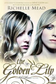Amazon.com: The Golden Lily: A Bloodlines Novel: 9781595143181: Mead,  Richelle: Books