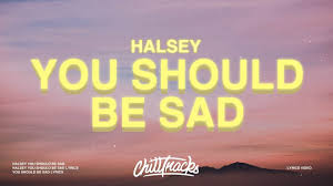Capitol records released it on 01/10/2020 along with its music video, about which halsey wrote on twitter one day prior, xtina, gaga, carrie, and of course shania, this was one loaded with nods to badass idols of mine. Halsey You Should Be Sad Lyrics Youtube