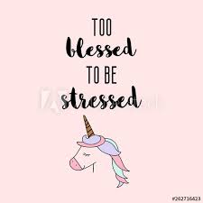 See more ideas about woman quotes, queen quotes, inspirational quotes. Quote Too Blessed To Be Stressed Cute Unicorn Element Stock Illustration Adobe Stock