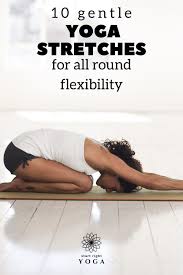 10 Gentle Yoga Stretches For Beginners For Head To Toe Flexibility In 2021 Yoga Stretches For Beginners Gentle Yoga Yoga Poses For Beginners