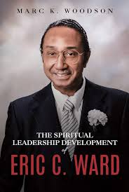 The Spiritual Leadership Development of Eric C. Ward: A Study by Marc K.  Woodson: Marc Woodson: 9780816370757: Amazon.com: Books