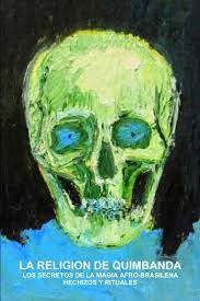 Descubra a melhor forma de comprar online. La Religion De Quimbanda Los Secretos De La Magia Afro Brasilena Hechizos Y Rituales