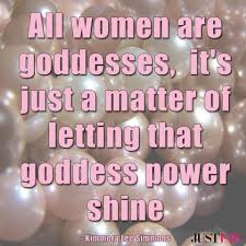 Manic Monday Motivations All Women Are Goddesses It S Just A Matter Of Letting That Goddess Power Shine Goddess Quotes Love Me Quotes Sign Quotes