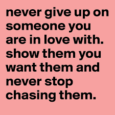 You usually remember how someone makes you feel versus what they actually say. Never Give Up On Someone You Are In Love With Show Them You Want Them And Never Stop Chasing Them Post By Hollimm6 On Boldomatic