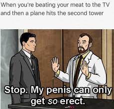 Stop My Penis Can Only Get So Erect Know Your Meme