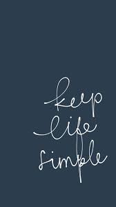 Keep Life Simple Happy Quotes New Quotes Simple Quotes