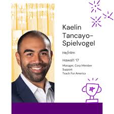 This week we are extremely proud to feature the amazing Kaelin  Tancayo-Spielvogel! Kaelin is a Manager supporting corps members with Teach  For America in the Hawai'i region. "As a Kānaka Maoli from ...
