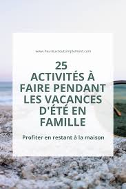 25 Activites A Faire Pendant Les Vacances D Ete En Famille Heureux Tout Simplement En 2020 Activite A Faire Faire Soi Meme Organisation Quotidienne