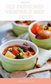 Old Fashioned Vegetable Beef Soup Recipe The Eat Down Recipe Beef Soup Recipes Recipes Beef Soup